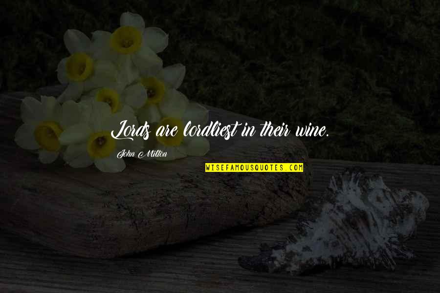 Lords Quotes By John Milton: Lords are lordliest in their wine.