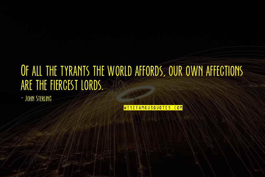Lords Quotes By John Sterling: Of all the tyrants the world affords, our