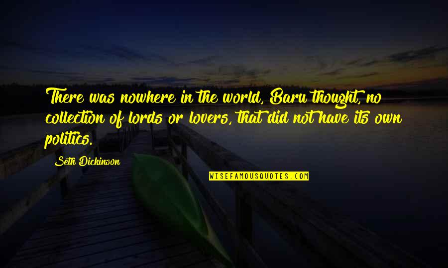 Lords Quotes By Seth Dickinson: There was nowhere in the world, Baru thought,