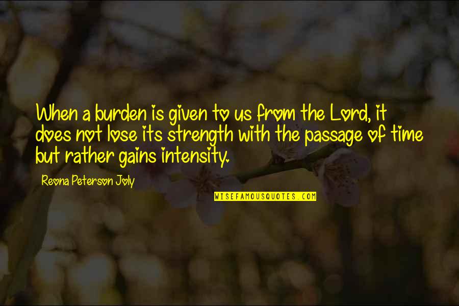 Lord's Strength Quotes By Reona Peterson Joly: When a burden is given to us from