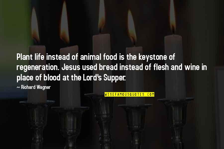 Lord's Supper Quotes By Richard Wagner: Plant life instead of animal food is the Lord's Supper Quotes By Richard Wagner: Plant life instead of animal food is the