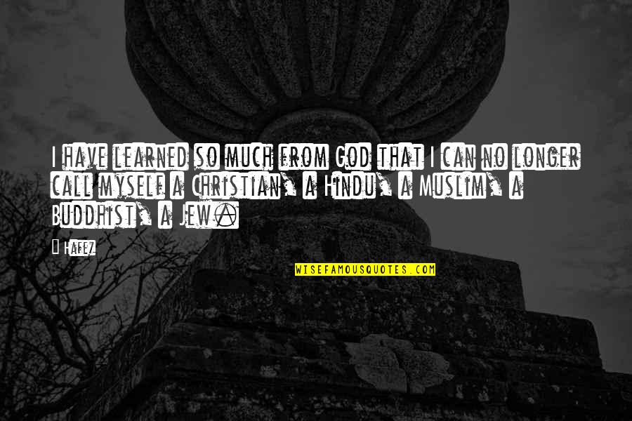 Lords Words Quotes By Hafez: I have learned so much from God that