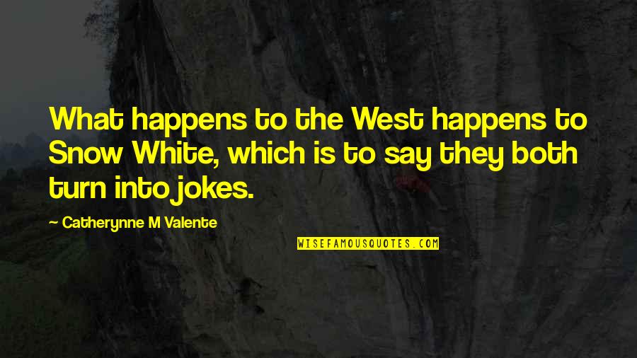 Lore Quotes By Catherynne M Valente: What happens to the West happens to Snow