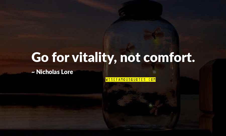 Lore Quotes By Nicholas Lore: Go for vitality, not comfort.