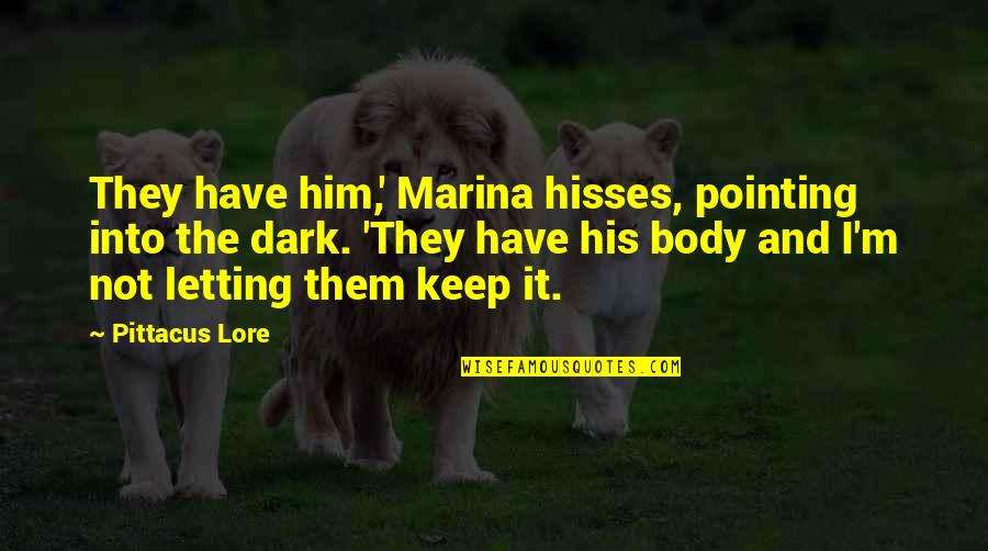 Lore Quotes By Pittacus Lore: They have him,' Marina hisses, pointing into the