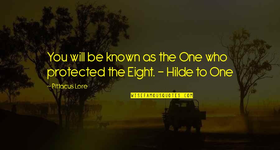 Lore Quotes By Pittacus Lore: You will be known as the One who