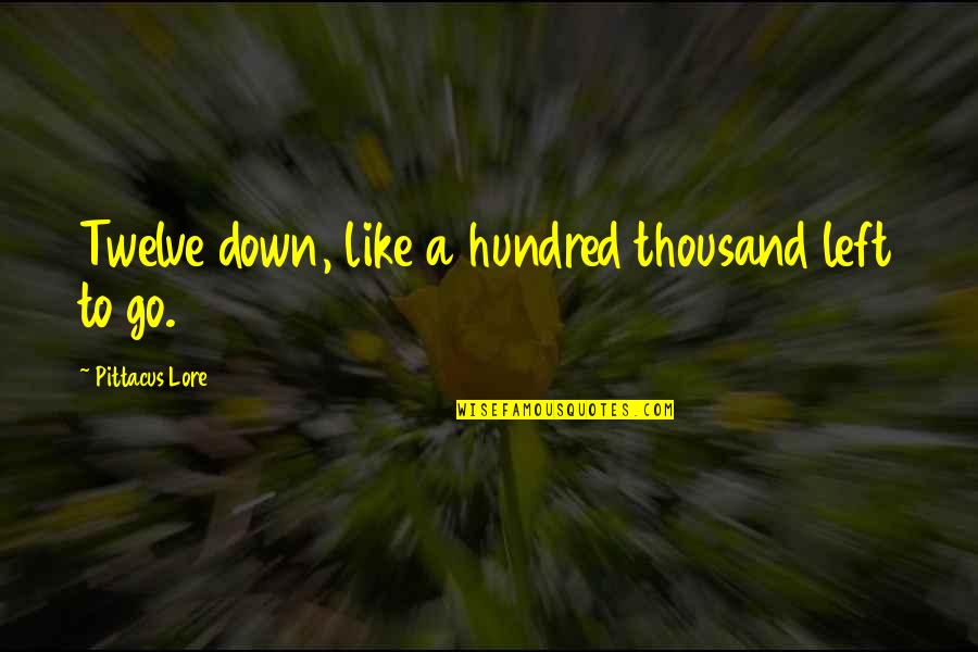 Lore Quotes By Pittacus Lore: Twelve down, like a hundred thousand left to