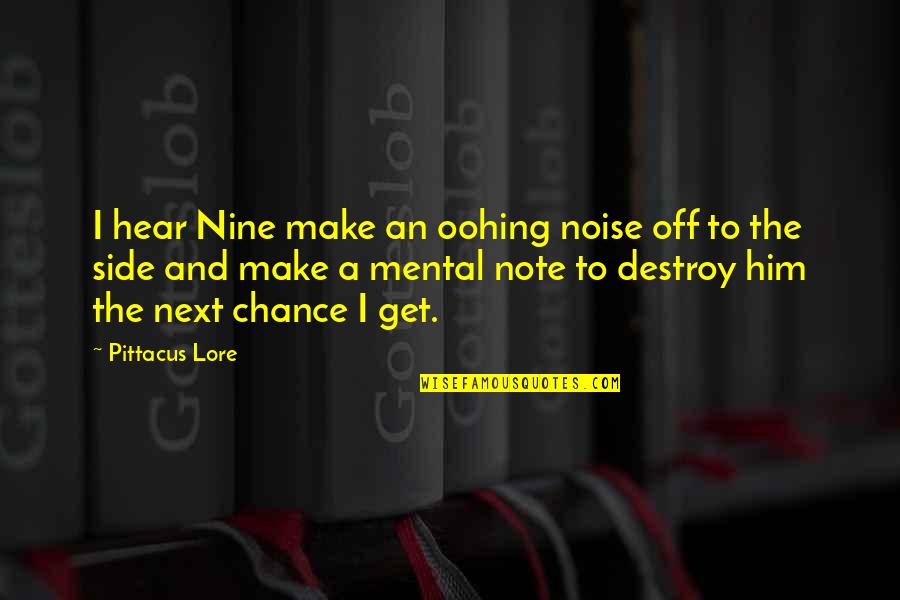 Lore Quotes By Pittacus Lore: I hear Nine make an oohing noise off