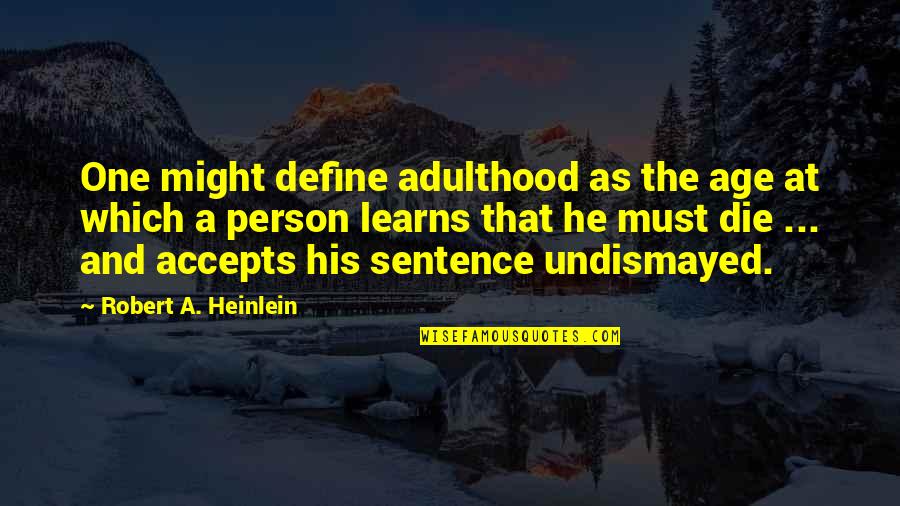 Loreal Beauty Quotes By Robert A. Heinlein: One might define adulthood as the age at