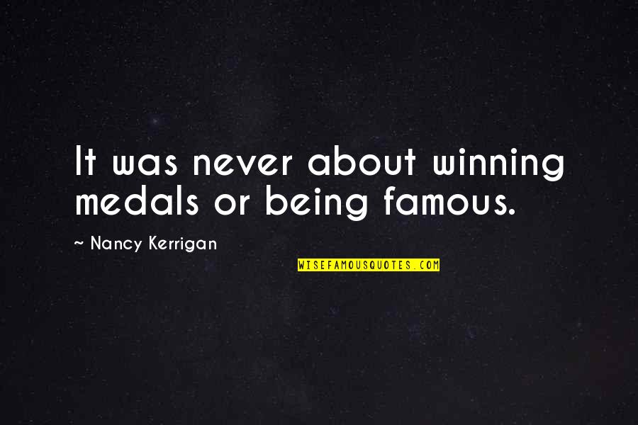 L'oreal Famous Quotes By Nancy Kerrigan: It was never about winning medals or being