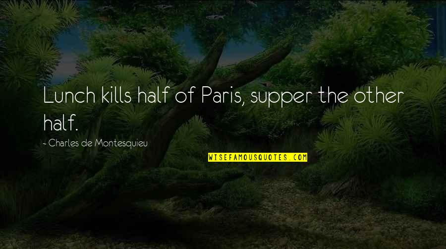 L'oreal Paris Quotes By Charles De Montesquieu: Lunch kills half of Paris, supper the other