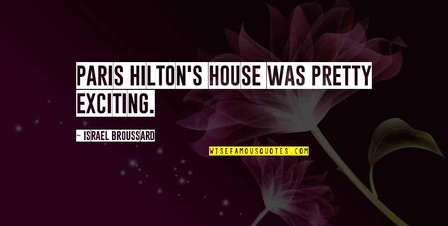 L'oreal Paris Quotes By Israel Broussard: Paris Hilton's house was pretty exciting.