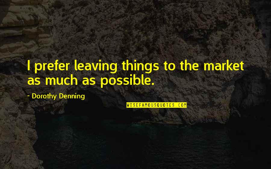 Lorealsublime Quotes By Dorothy Denning: I prefer leaving things to the market as