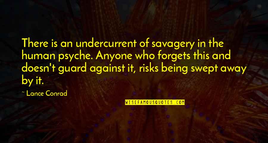Lorealsublime Quotes By Lance Conrad: There is an undercurrent of savagery in the