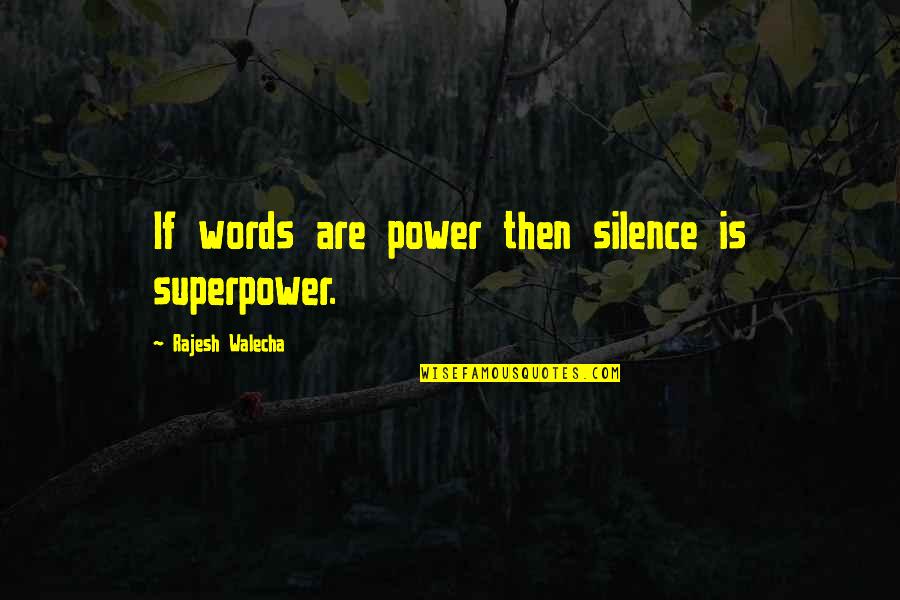 Loreans Quotes By Rajesh Walecha: If words are power then silence is superpower.