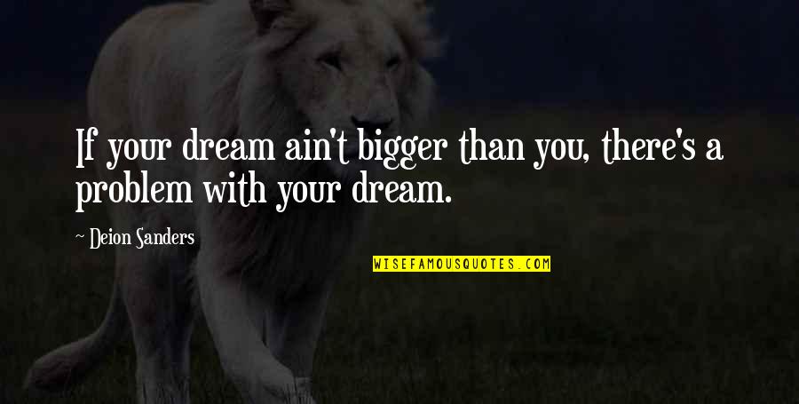 Loredana Jolie Quotes By Deion Sanders: If your dream ain't bigger than you, there's