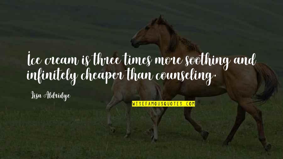 Loredano Stallion Quotes By Lisa Aldridge: Ice cream is three times more soothing and