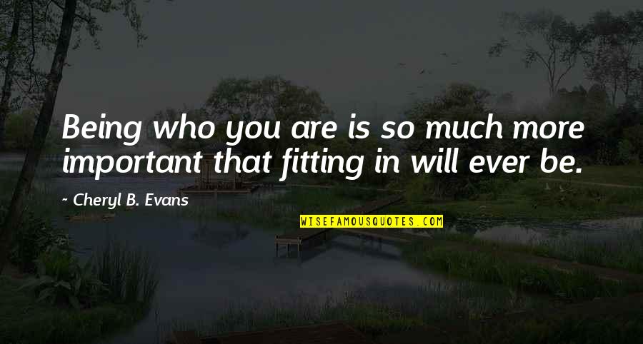 Loredo Workout Quotes By Cheryl B. Evans: Being who you are is so much more