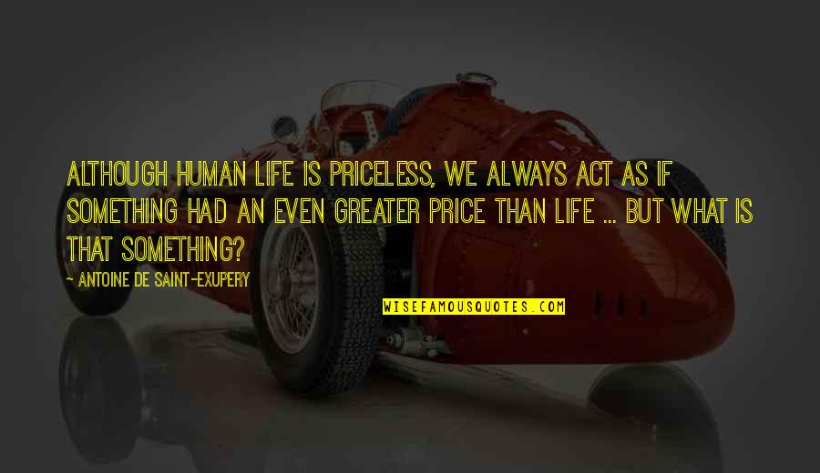 Lorelai Gilmore Inspirational Quotes By Antoine De Saint-Exupery: Although human life is priceless, we always act