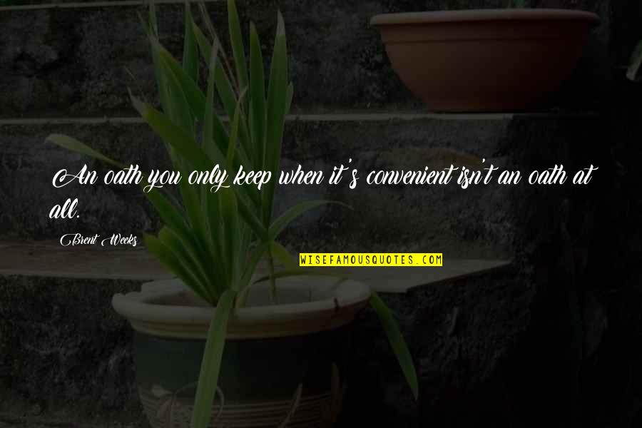 Lorelei Marvel Quotes By Brent Weeks: An oath you only keep when it's convenient