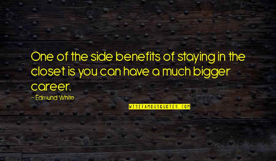 Lorelei Marvel Quotes By Edmund White: One of the side benefits of staying in Lorelei Marvel Quotes By Edmund White: One of the side benefits of staying in