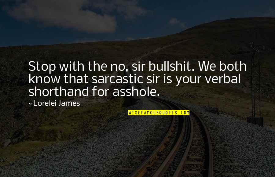 Lorelei Quotes By Lorelei James: Stop with the no, sir bullshit. We both