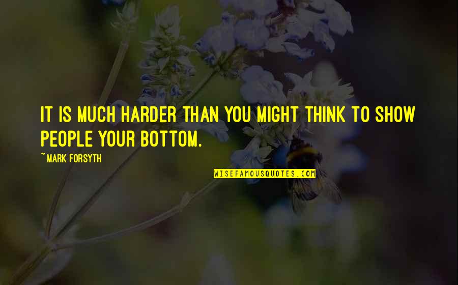 Loreley Rock Quotes By Mark Forsyth: It is much harder than you might think