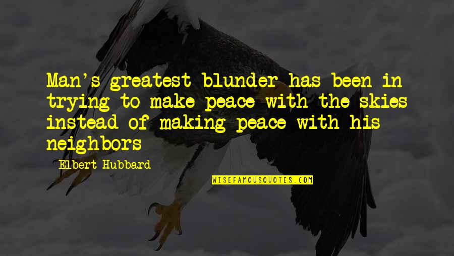 Loremaster Quotes By Elbert Hubbard: Man's greatest blunder has been in trying to
