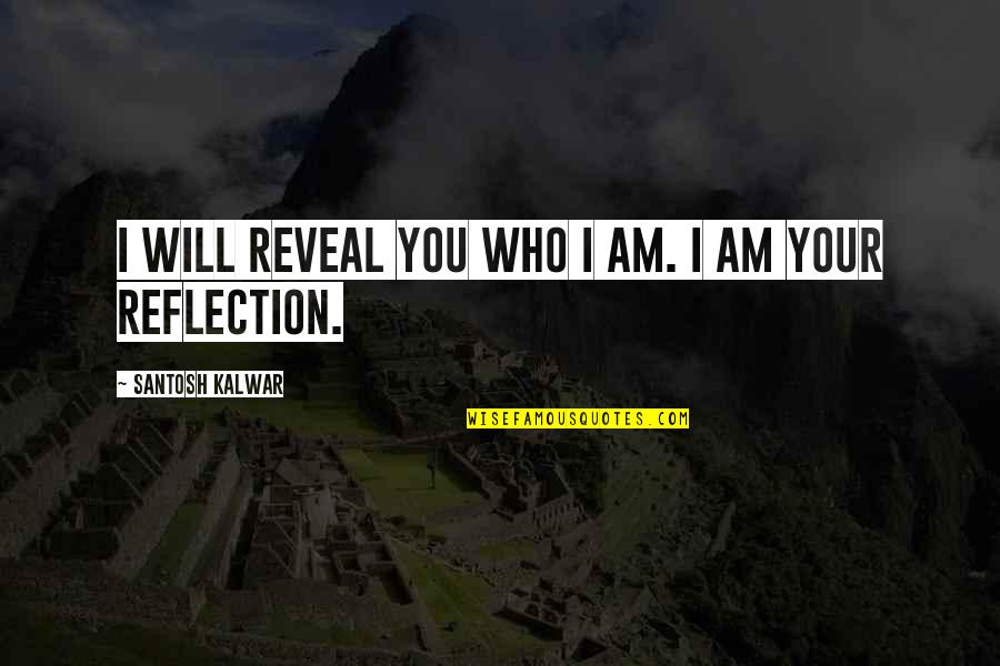 Loren Beech Quotes By Santosh Kalwar: I will reveal you who I am. I