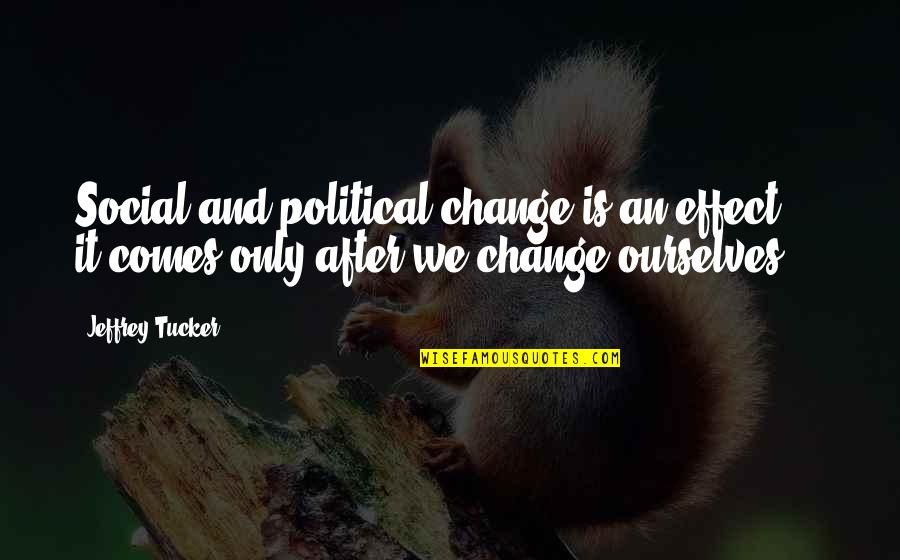 Loren Bouchard Quotes By Jeffrey Tucker: Social and political change is an effect -