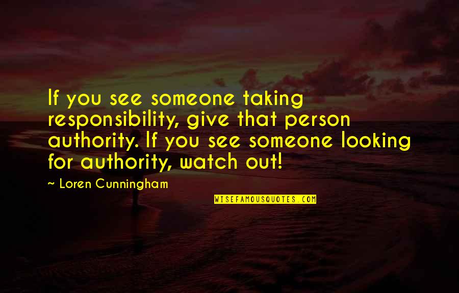 Loren Cunningham Quotes By Loren Cunningham: If you see someone taking responsibility, give that