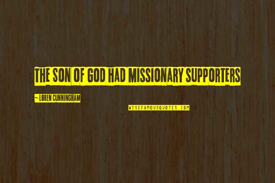 Loren Cunningham Quotes By Loren Cunningham: The Son of God had missionary supporters Loren Cunningham Quotes By Loren Cunningham: The Son of God had missionary supporters