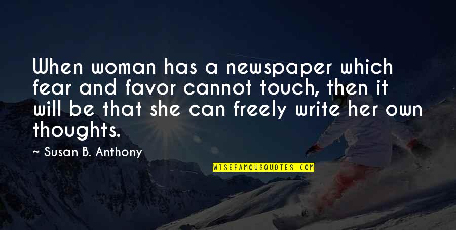 Loren Cunningham Quotes By Susan B. Anthony: When woman has a newspaper which fear and Loren Cunningham Quotes By Susan B. Anthony: When woman has a newspaper which fear and