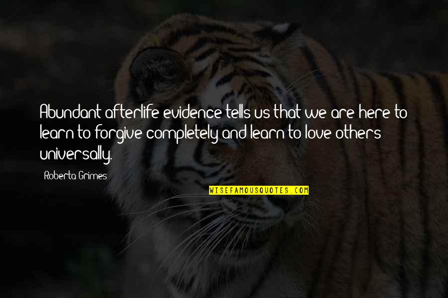 Loren Eiseley The Immense Journey Quotes By Roberta Grimes: Abundant afterlife evidence tells us that we are Loren Eiseley The Immense Journey Quotes By Roberta Grimes: Abundant afterlife evidence tells us that we are