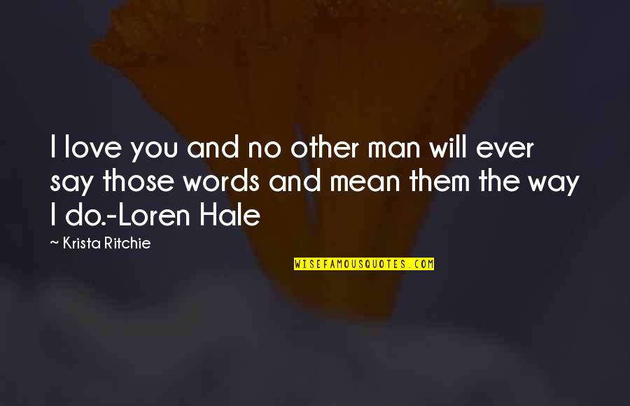 Loren Quotes By Krista Ritchie: I love you and no other man will Loren Quotes By Krista Ritchie: I love you and no other man will