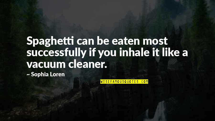 Loren Quotes By Sophia Loren: Spaghetti can be eaten most successfully if you