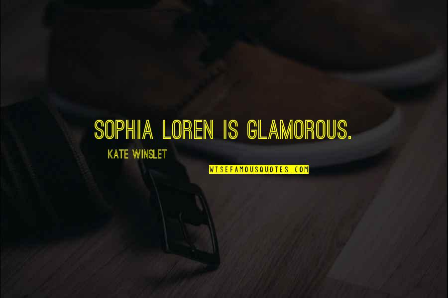 Loren Sophia Quotes By Kate Winslet: Sophia Loren is glamorous. Loren Sophia Quotes By Kate Winslet: Sophia Loren is glamorous.