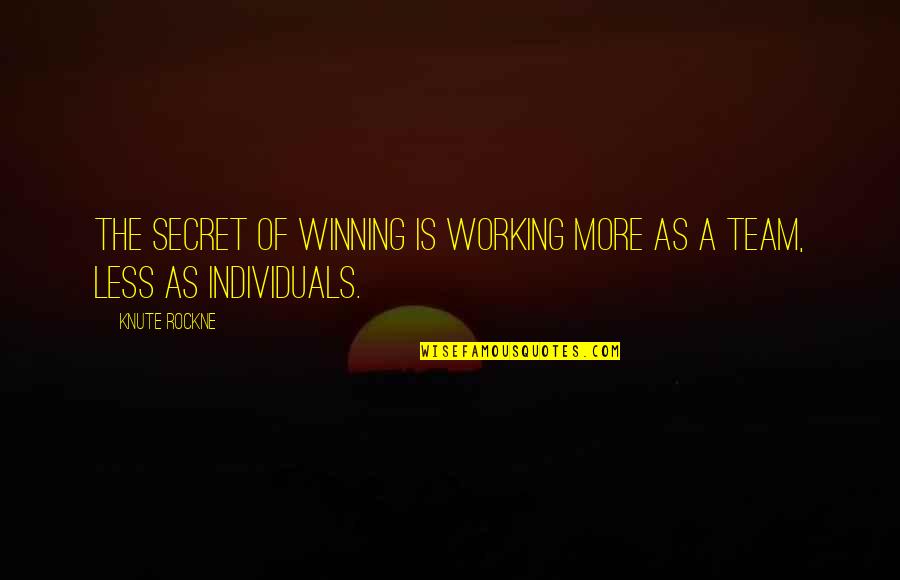 Lorena Hickok Quotes By Knute Rockne: The secret of winning is working more as