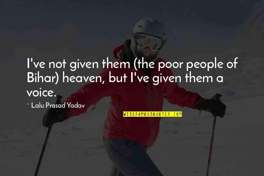 Lorena Ramirez Quotes By Lalu Prasad Yadav: I've not given them (the poor people of Lorena Ramirez Quotes By Lalu Prasad Yadav: I've not given them (the poor people of