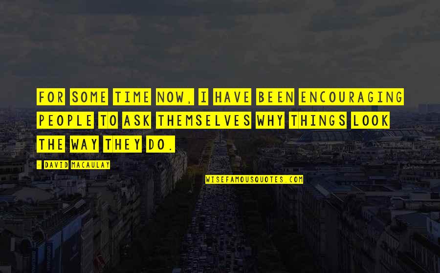 Lorenco Da Quotes By David Macaulay: For some time now, I have been encouraging Lorenco Da Quotes By David Macaulay: For some time now, I have been encouraging