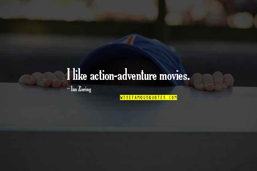 Lorencova Krivka Quotes By Ian Ziering: I like action-adventure movies. Lorencova Krivka Quotes By Ian Ziering: I like action-adventure movies.