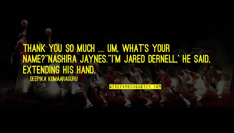 Lorenda Ward Quotes By Deepika Kumaaraguru: Thank you so much ... um, what's your