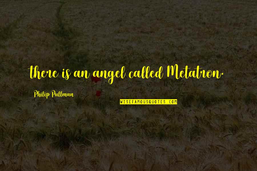 Lorenia Martinez Quotes By Philip Pullman: there is an angel called Metatron.