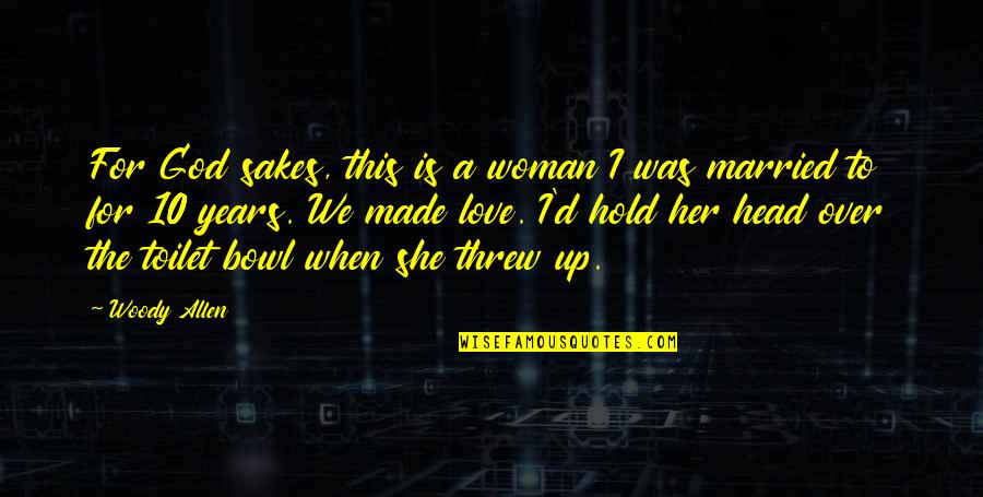 Lorenia Martinez Quotes By Woody Allen: For God sakes, this is a woman I