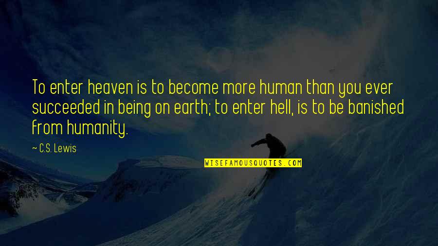 Lorenia Ruiz Quotes By C.S. Lewis: To enter heaven is to become more human Lorenia Ruiz Quotes By C.S. Lewis: To enter heaven is to become more human
