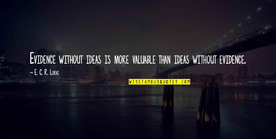 Lorenna Webcam Quotes By E. C. R. Lorac: Evidence without ideas is more valuable than ideas