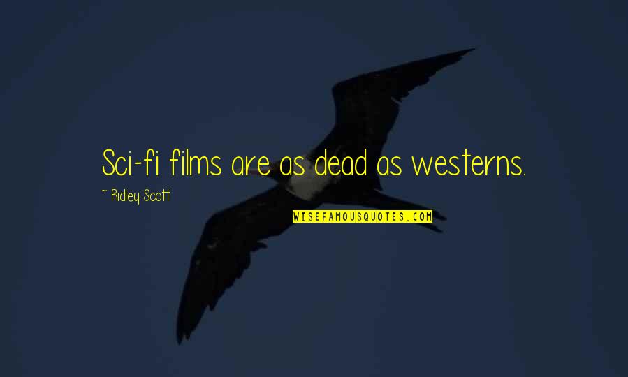 Lorenz Hart Quotes By Ridley Scott: Sci-fi films are as dead as westerns.