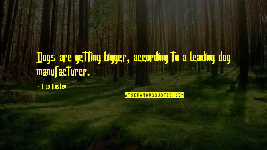 Lorenza Pavarotti Quotes By Leo Rosten: Dogs are getting bigger, according to a leading
