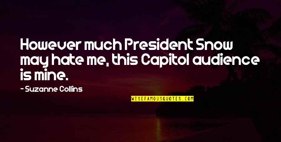 Lorenzana Periodontics Quotes By Suzanne Collins: However much President Snow may hate me, this Lorenzana Periodontics Quotes By Suzanne Collins: However much President Snow may hate me, this