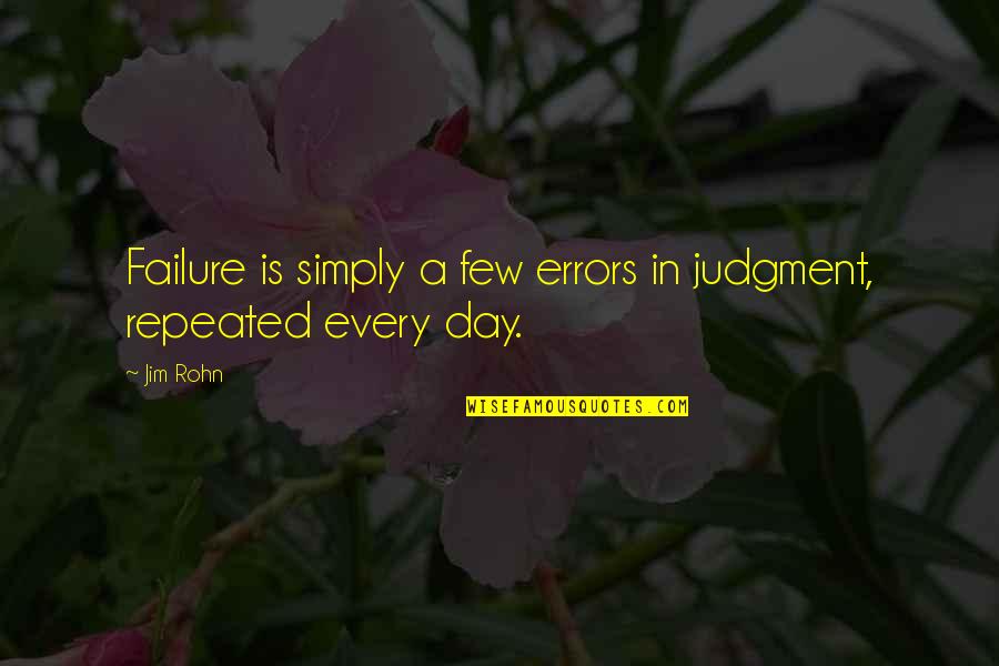 Lorenzetti Brothers Quotes By Jim Rohn: Failure is simply a few errors in judgment,